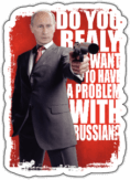 Abtibilduri auto "Do you really want to have PROBLEMS with Russians?" Abtibilduri auto "Do you really want to have PROBLEMS with Russians?"