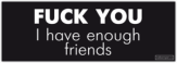 Abtibilduri pentru automobil "Fuck you, I have enough friends" Abtibilduri pentru automobil "Fuck you, I have enough friends"